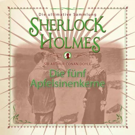 Sherlock Holmes: Die fünf Apfelsinenkerne - Die ultimative Sammlung af Arthur Conan Doyle