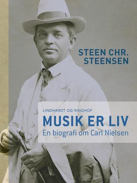 Musik er liv. En biografi om Carl Nielsen af Steen Chr. Steensen