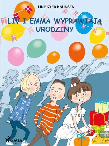Liv i Emma: Liv i Emma wyprawiają urodziny af Line Kyed Knudsen