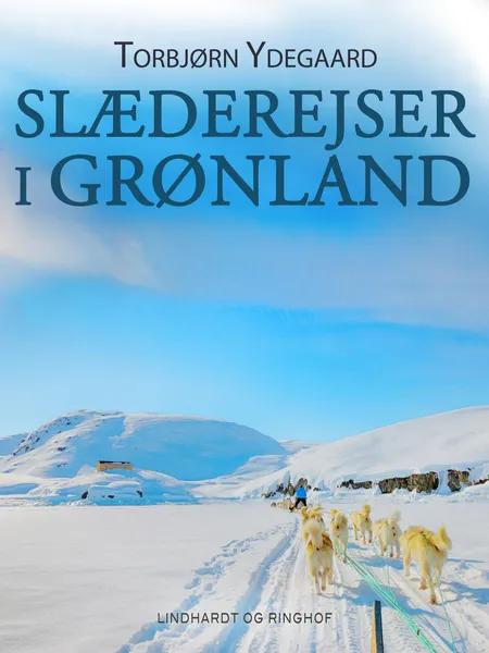 Slæderejser i Grønland af Torbjørn Ydegaard