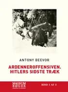 Ardenneroffensiven. Hitlers sidste træk