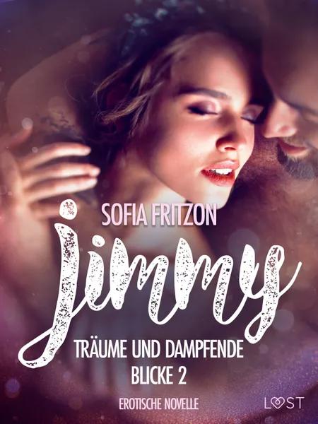 Jimmy - Träume und dampfende Blicke 2 - Erotische Novelle af Sofia Fritzson