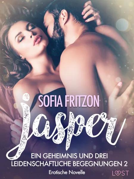 Jasper - Geheimnisse und leidenschaftliche Begegnungen 2 - Erotische Novelle af Sofia Fritzson