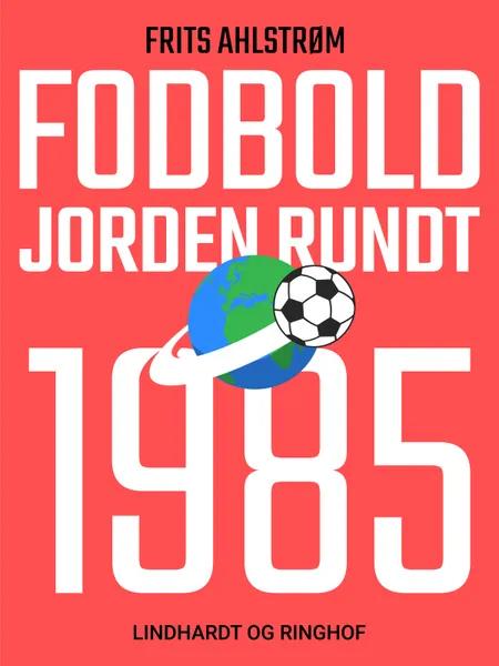 Fodbold jorden rundt. 1985 af Frits Ahlstrøm