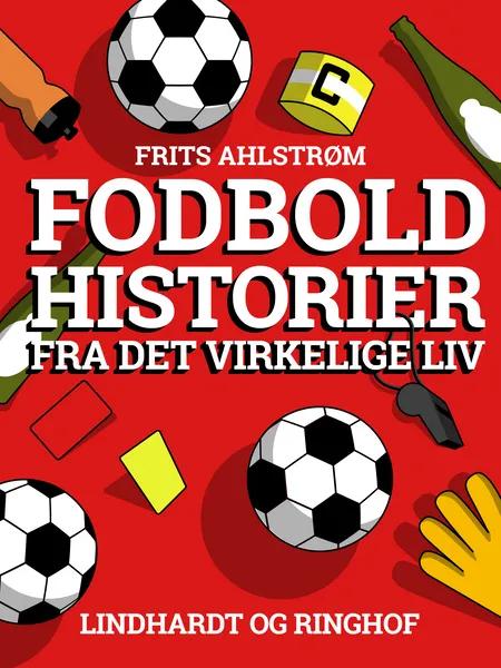 Fodboldhistorier fra det virkelige liv af Frits Ahlstrøm