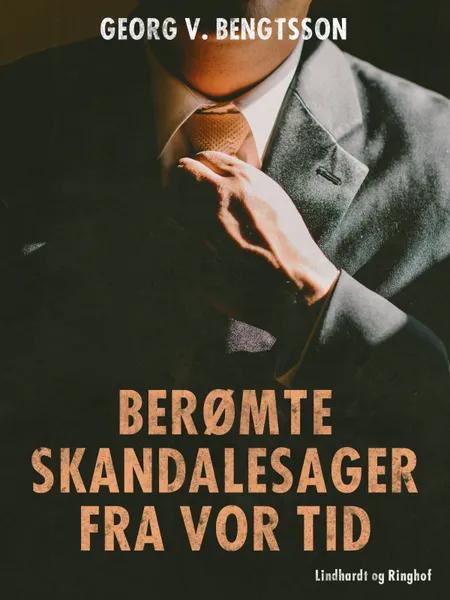 Berømte skandalesager fra vor tid af Georg V. Bengtsson