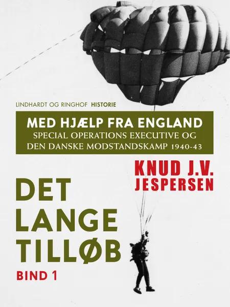 Med hjælp fra England. Special Operations Executive og den danske modstandskamp 1940-43. Bind 1 af Knud J.v. Jespersen