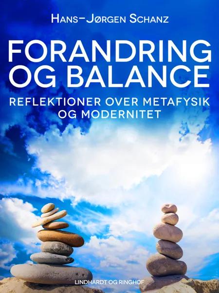 Forandring og balance. Reflektioner over metafysik og modernitet af Hans-Jørgen Schanz