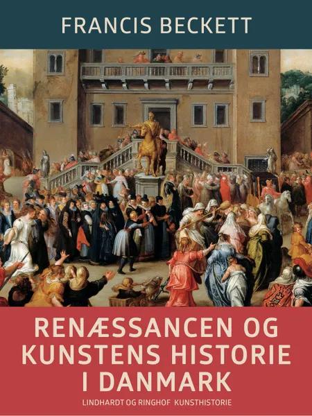 Renæssancen og kunstens historie i Danmark af Francis Beckett