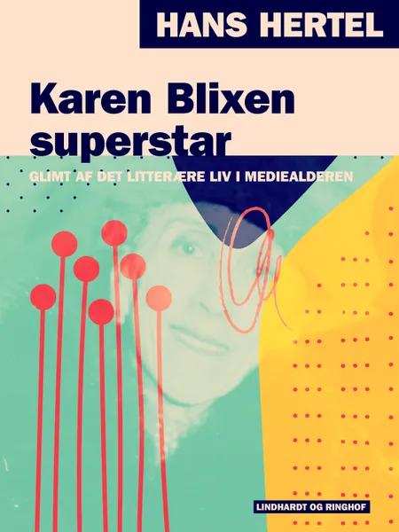 Karen Blixen superstar. Glimt af det litterære liv i mediealderen af Hans Hertel