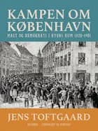 Kampen om København. Magt og demokrati i byens rum 1870-1901