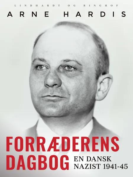 Forræderens dagbog. En dansk nazist 1941-45 af Arne Hardis