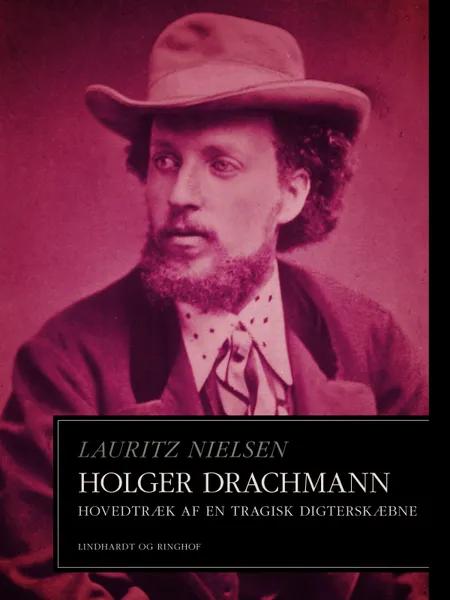Holger Drachmann. Hovedtræk af en tragisk digterskæbne af Lauritz Nielsen