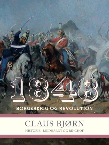 1848. Borgerkrig og revolution af Claus Bjørn