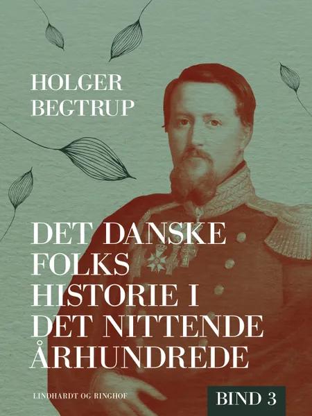 Det danske folks historie i det nittende århundrede. Bind 3 af Holger Begtrup