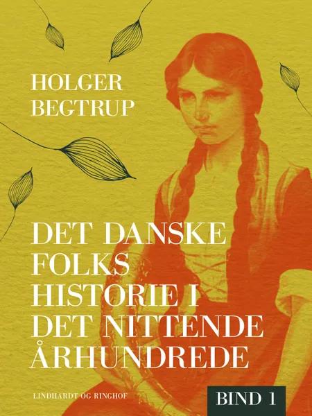 Det danske folks historie i det nittende århundrede. Bind 1 af Holger Begtrup