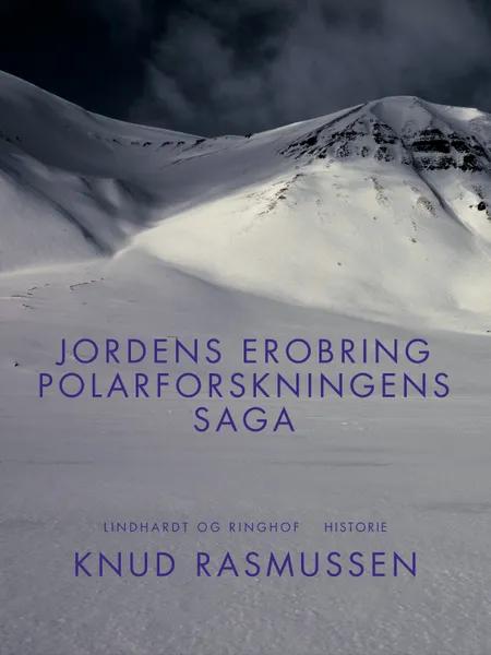 Jordens erobring: Polarforskningens saga af Knud Rasmussen