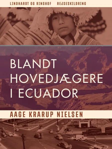 Blandt hovedjægere i Ecuador af Aage Krarup Nielsen