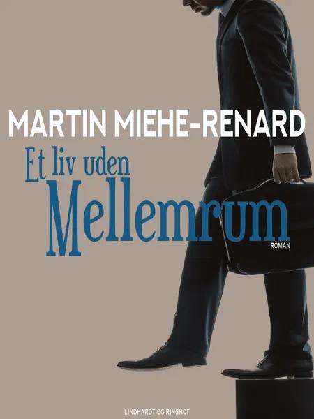 Et liv uden mellemrum af Martin Miehe Renard