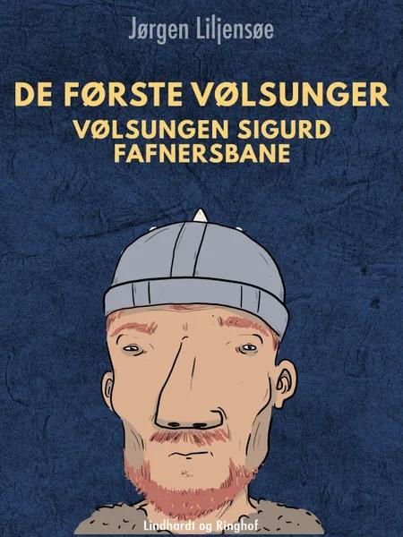 De første Vølsunger. Vølsungen Sigurd Fafnersbane af Jørgen Liljensøe