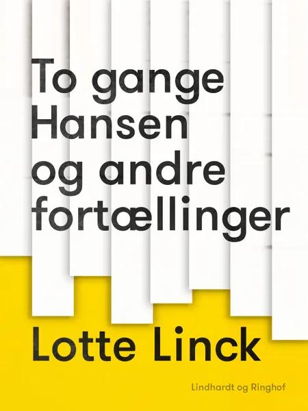 To gange Hansen og andre fortællinger af Lotte Linck