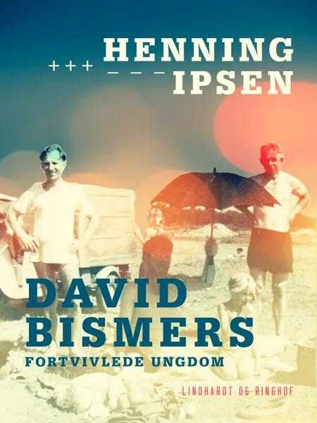 David Bismers fortvivlede ungdom af Henning Ipsen