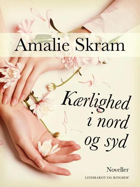 Kærlighed i nord og syd: Noveller af Amalie Skram