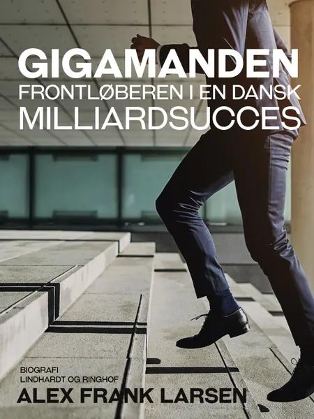 Gigamanden. Frontløberen i en dansk milliardsucces af Alex Frank Larsen