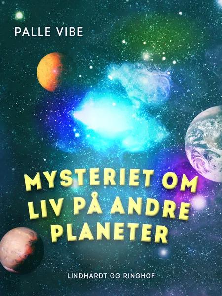 Mysteriet om liv på andre planeter af Palle Vibe