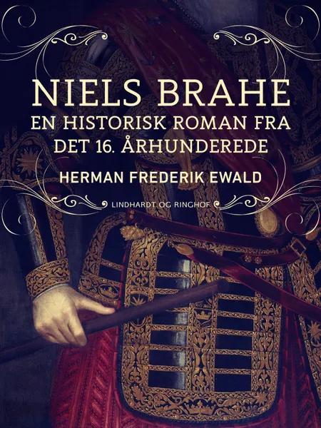 Niels Brahe - en historisk roman fra det 16. århunderede af Herman Frederik Ewald