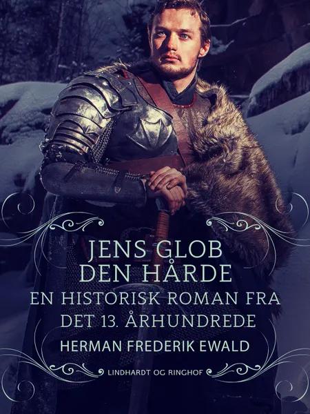 Jens Glob Den Hårde - en historisk roman fra det 13. aarhundrede af Herman Frederik Ewald