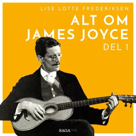 Alt om James Joyce - del 1 af Lise Lotte Frederiksen