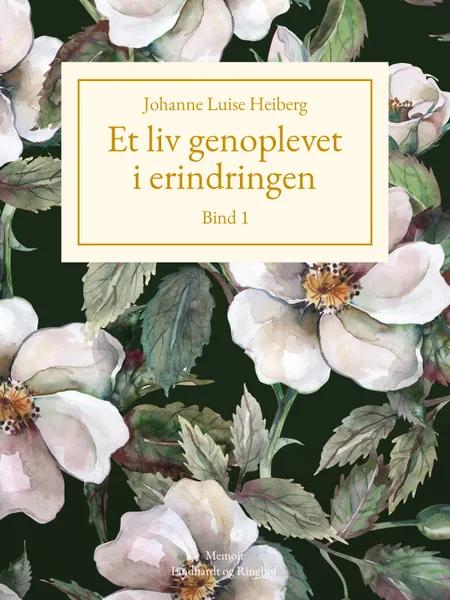 Et liv genoplevet i erindringen, Bind 1 af Johanne Luise Heiberg