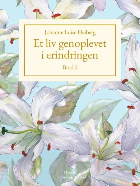 Et liv genoplevet i erindringen, Bind 2 af Johanne Luise Heiberg