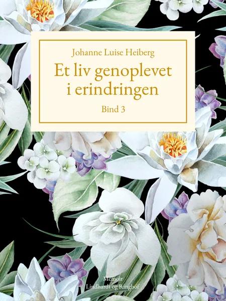 Et liv genoplevet i erindringen, Bind 3 af Johanne Luise Heiberg