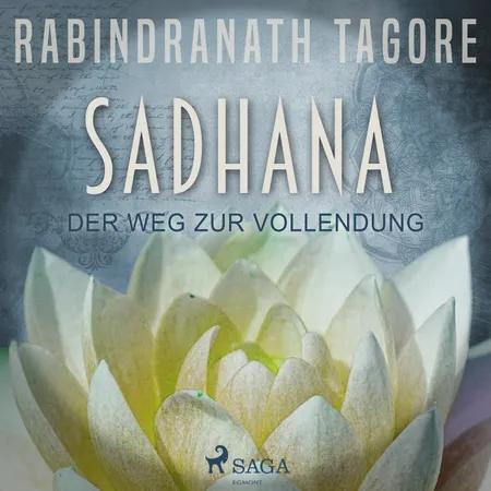 SADHANA - Der Weg zur Vollendung af Rabindranath Tagore