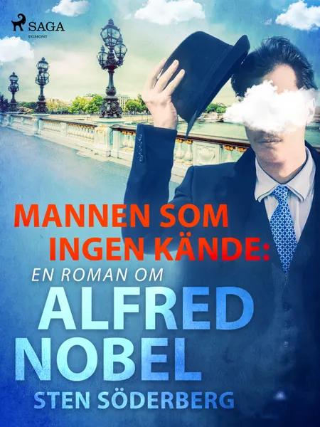 Mannen som ingen kände: en roman om Alfred Nobel af Sten Söderberg