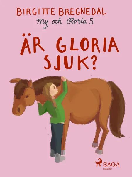 My och Gloria 5: Är Gloria sjuk? af Birgitte Bregnedal