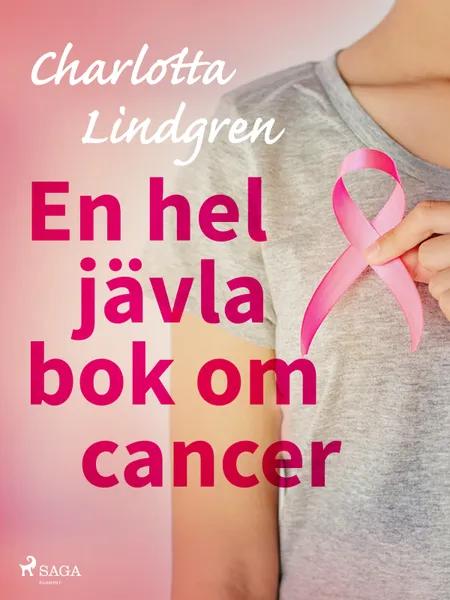 En hel jävla bok om cancer af Charlotta Lindgren