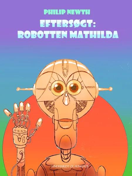 Eftersøgt: Robotten Matilda af Philip Newth