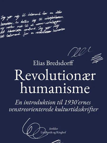 Revolutionær humanisme. En introduktion til 1930 ernes venstreorienterede kulturtidsskrifter af Elias Bredsdorff
