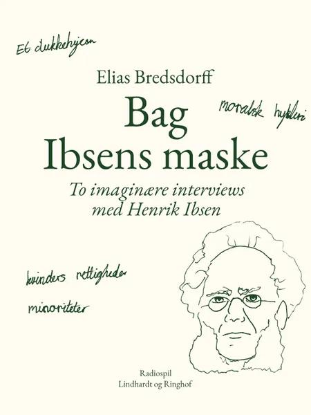 Bag Ibsens maske. To imaginære interviews med Henrik Ibsen af Elias Bredsdorff