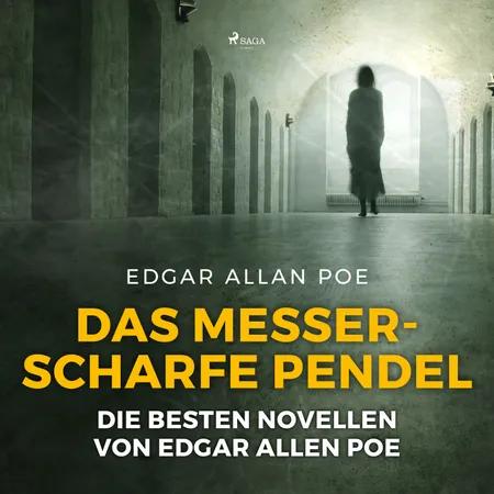 Das messerscharfe Pendel - die besten Novellen von Edgar Allen Poe af Edgar Allan Poe