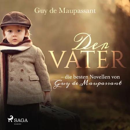 Der Vater - die besten Novellen von Guy de Maupassant af Guy de Maupassant