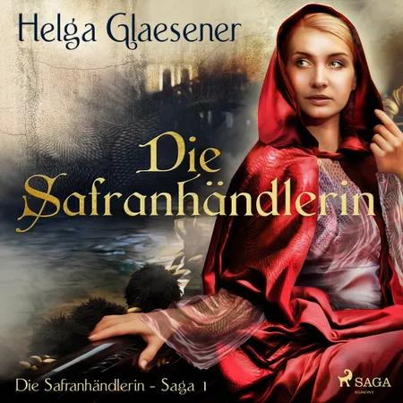 Die Safranhändlerin (Die Safranhändlerin-Saga 1) af Helga Glaesener