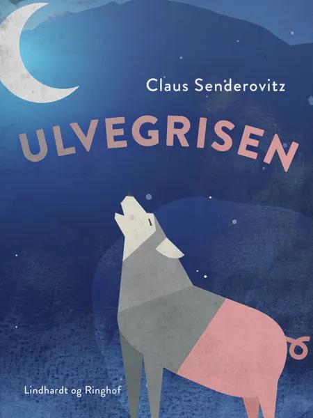 Ulvegrisen - fortællinger om forvandling af Claus Senderovitz