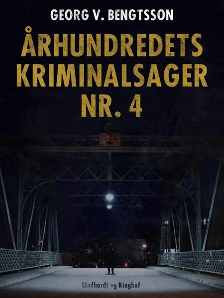 Århundredets kriminalsager nr. 4 af Georg V. Bengtsson