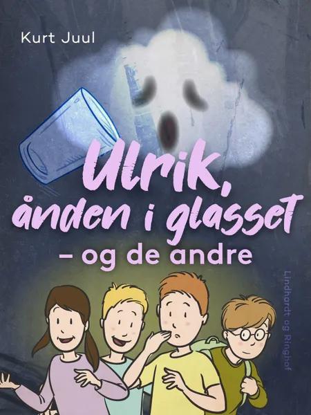 Ulrik, ånden i glasset - og de andre af Kurt H. Juul