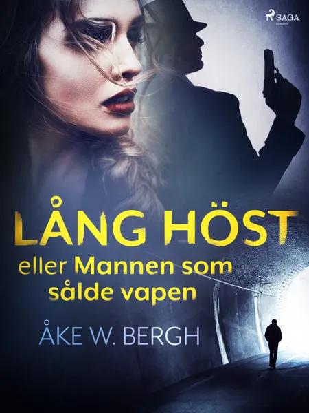 Lång höst eller Mannen som sålde vapen af Åke W. Bergh