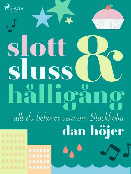 Slott & sluss & hålligång - allt du behöver veta om Stockholm af Dan Höjer
